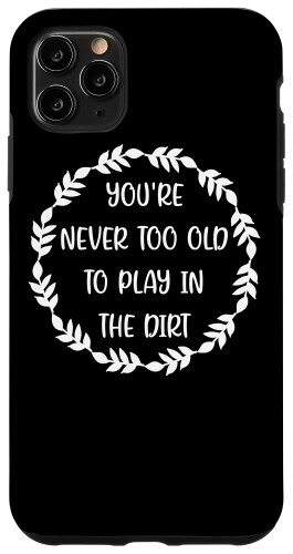 iPhone 11 Pro Max You Never Too Old To The Dirt スマホケース