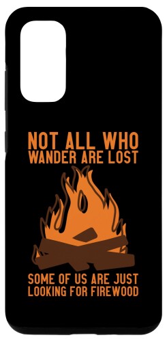 Galaxy S20 Not All Who Wander Are Lost, Theyre Looking For Firewood スマホケース